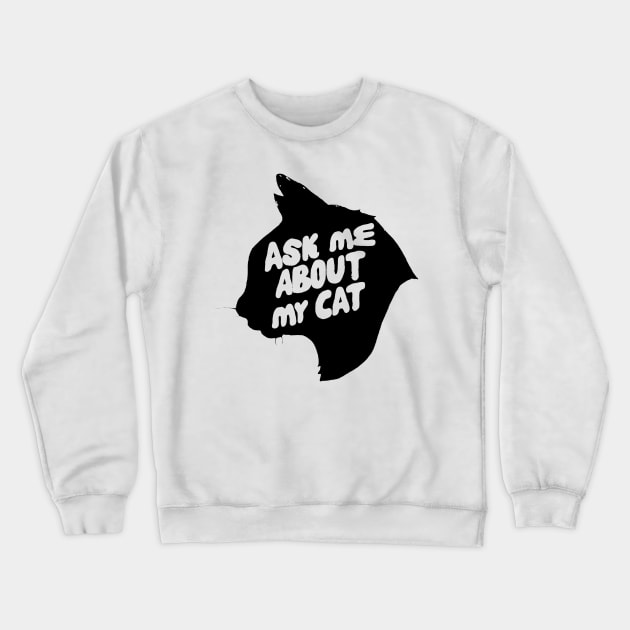 Ask me about my cat Crewneck Sweatshirt by LandriArt